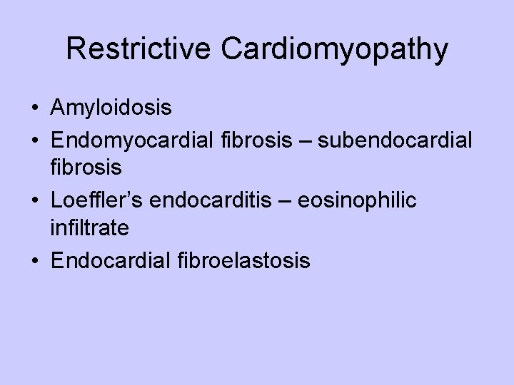 Restrictive Cardiomyopathy • Amyloidosis • Endomyocardial fibrosis – subendocardial fibrosis • Loeffler’s endocarditis –