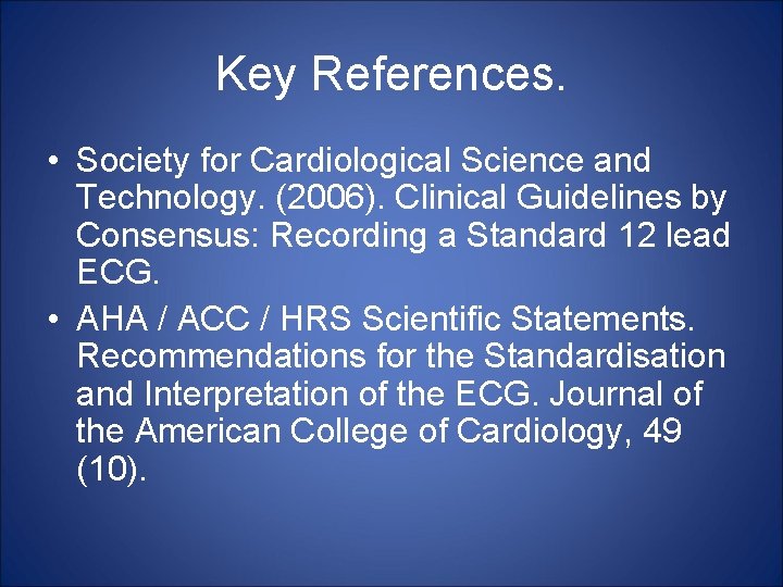 Key References. • Society for Cardiological Science and Technology. (2006). Clinical Guidelines by Consensus: