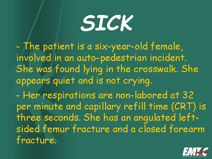 SICK - The patient is a six-year-old female, involved in an auto-pedestrian incident. She