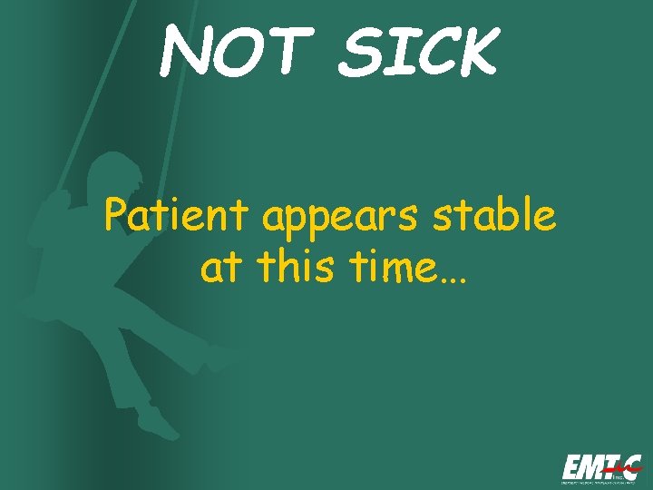 NOT SICK Patient appears stable at this time… 