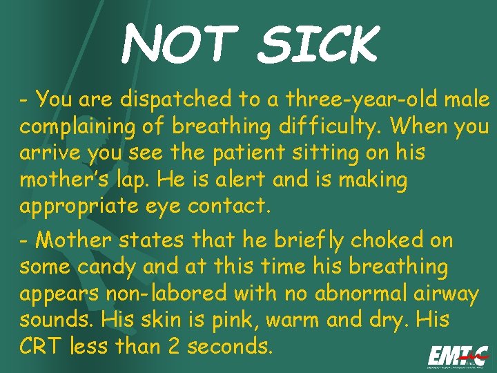 NOT SICK - You are dispatched to a three-year-old male complaining of breathing difficulty.