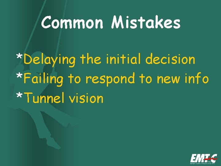 Common Mistakes *Delaying the initial decision *Failing to respond to new info *Tunnel vision