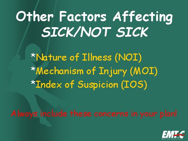 Other Factors Affecting SICK/NOT SICK *Nature of Illness (NOI) *Mechanism of Injury (MOI) *Index Other Factors Affecting SICK/NOT SICK *Nature of Illness (NOI) *Mechanism of Injury (MOI) *Index