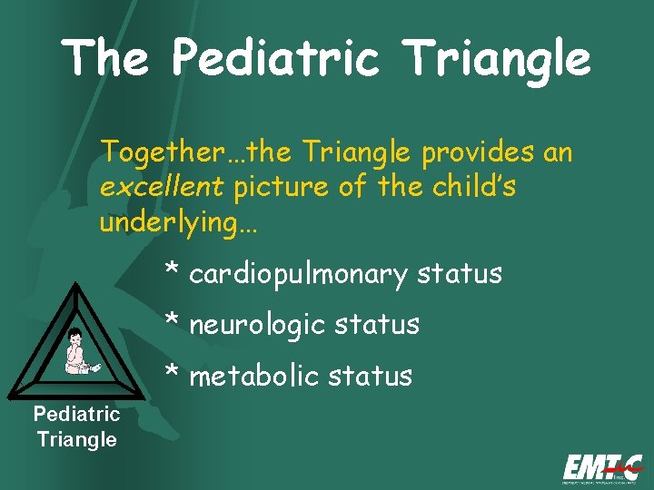 The Pediatric Triangle Together…the Triangle provides an excellent picture of the child’s underlying… *