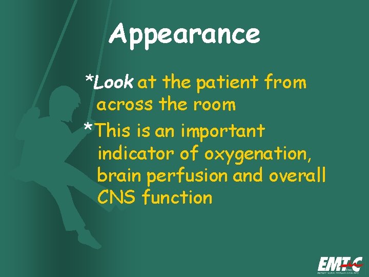 Appearance *Look at the patient from across the room *This is an important indicator