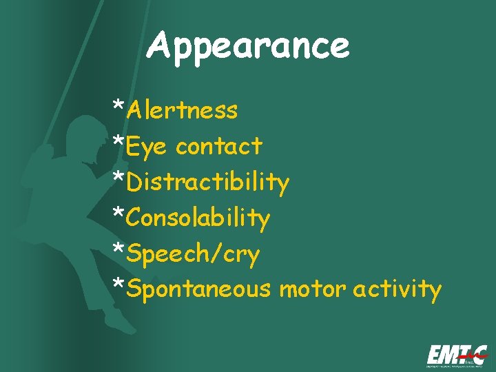 Appearance *Alertness *Eye contact *Distractibility *Consolability *Speech/cry *Spontaneous motor activity Appearance *Alertness *Eye contact *Distractibility *Consolability *Speech/cry *Spontaneous motor activity