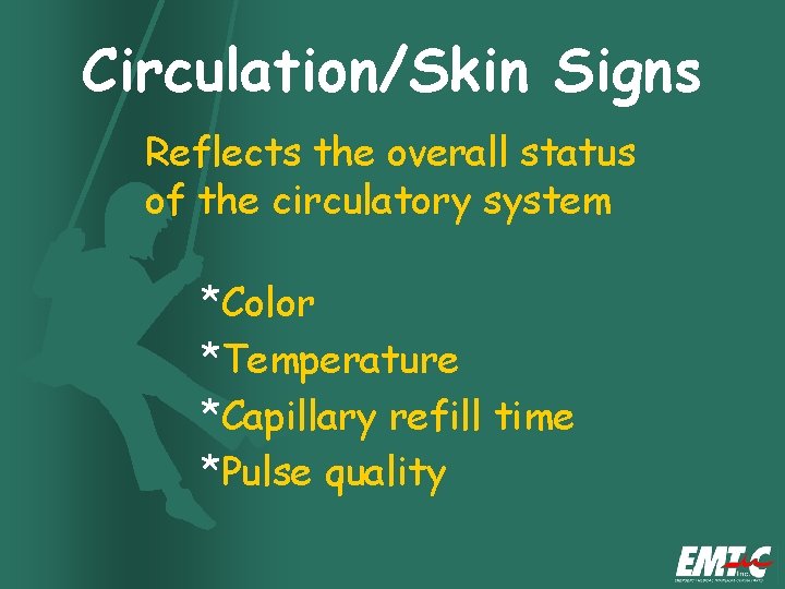 Circulation/Skin Signs Reflects the overall status of the circulatory system *Color *Temperature *Capillary refill