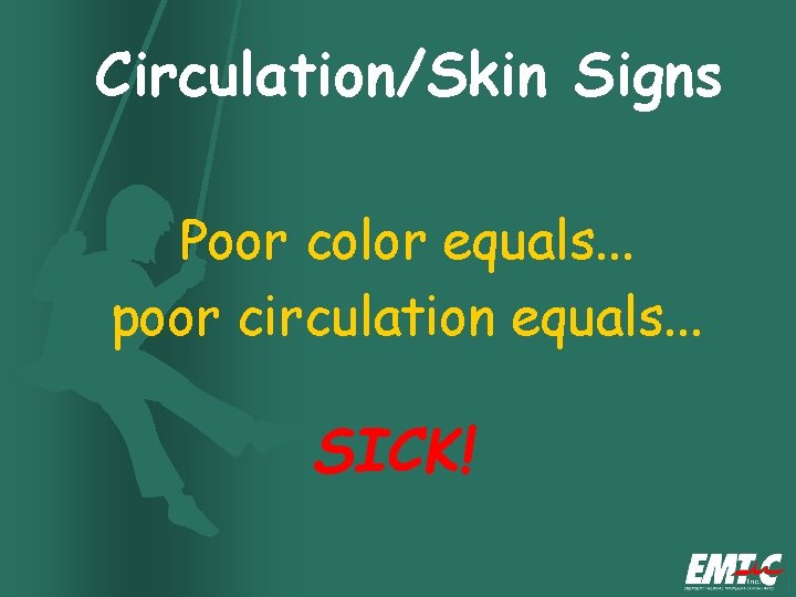 Circulation/Skin Signs Poor color equals. . . poor circulation equals. . . SICK! Circulation/Skin Signs Poor color equals. . . poor circulation equals. . . SICK!