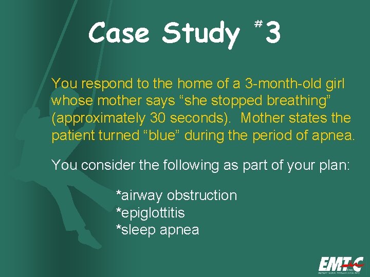 Case Study 3 # You respond to the home of a 3 -month-old girl