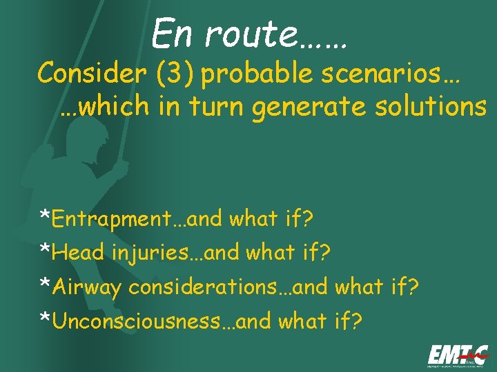 En route…… Consider (3) probable scenarios… …which in turn generate solutions *Entrapment…and what if? En route…… Consider (3) probable scenarios… …which in turn generate solutions *Entrapment…and what if?