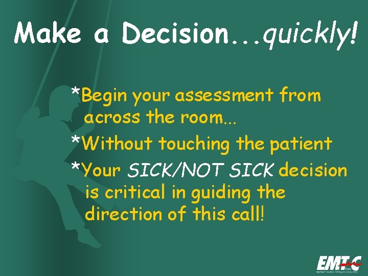 Make a Decision. . . quickly! *Begin your assessment from across the room. .