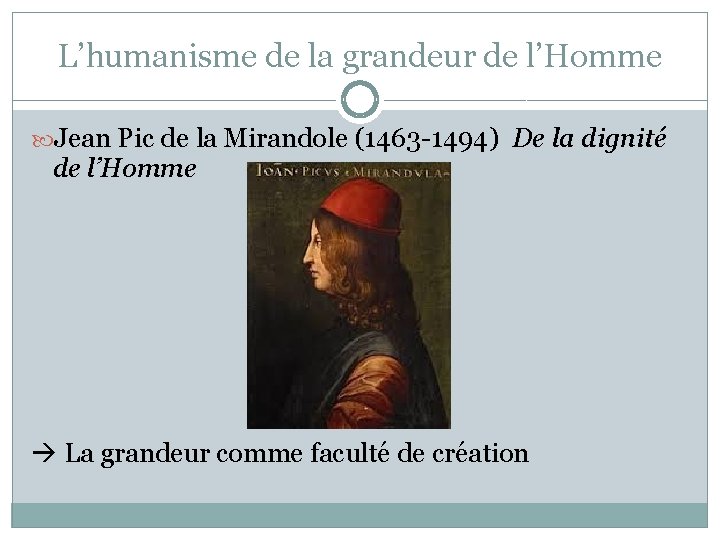 L’humanisme de la grandeur de l’Homme Jean Pic de la Mirandole (1463 -1494) De