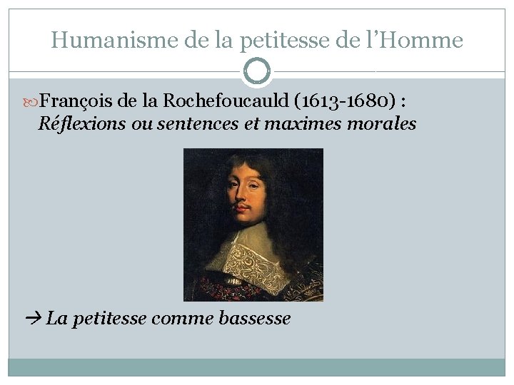 Humanisme de la petitesse de l’Homme François de la Rochefoucauld (1613 -1680) : Réflexions