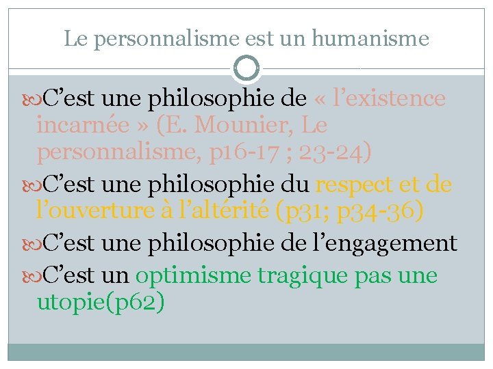 Le personnalisme est un humanisme C’est une philosophie de « l’existence incarnée » (E.