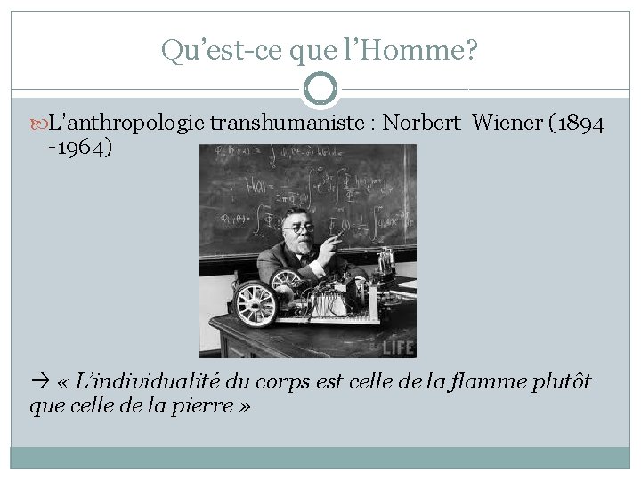 Qu’est-ce que l’Homme? L’anthropologie transhumaniste : Norbert Wiener (1894 -1964) « L’individualité du corps