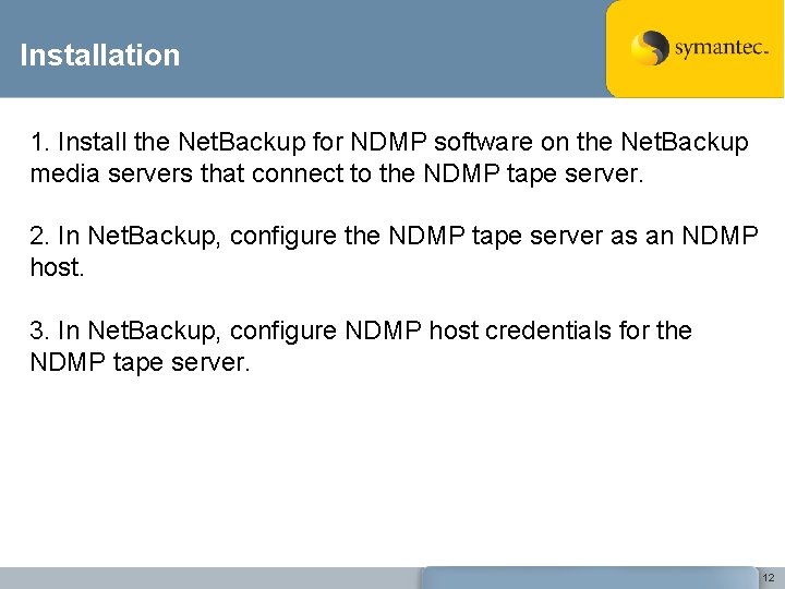 Installation 1. Install the Net. Backup for NDMP software on the Net. Backup media