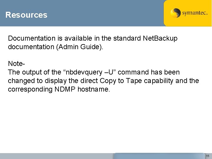 Resources Documentation is available in the standard Net. Backup documentation (Admin Guide). Note- The