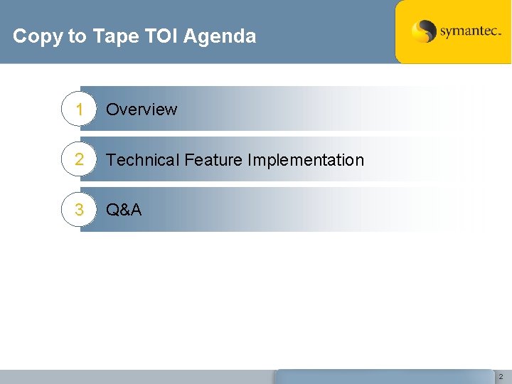 Copy to Tape TOI Agenda 1 Overview 2 Technical Feature Implementation 3 Q&A 2