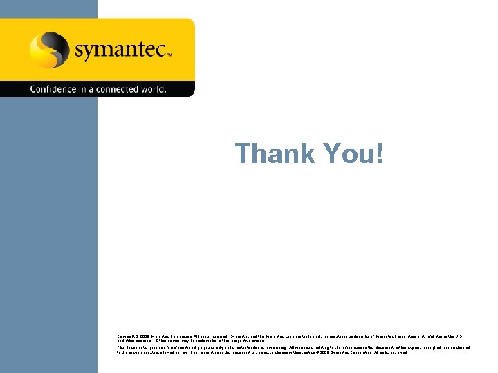 Thank You! Copyright © 2008 Symantec Corporation. All rights reserved. Symantec and the Symantec