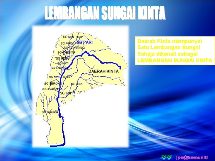 Daerah Kinta mempunyai Satu Lembangan Sungai Sahaja dikenali sebagai LEMBANGAN SUNGAI KINTA jps@komuniti 