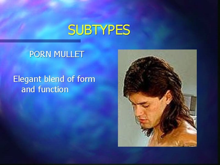 SUBTYPES PORN MULLET Elegant blend of form and function 
