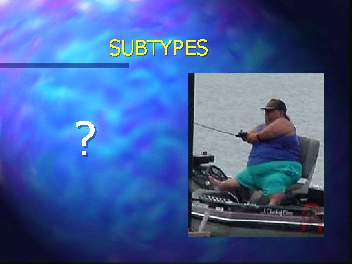 SUBTYPES ? 