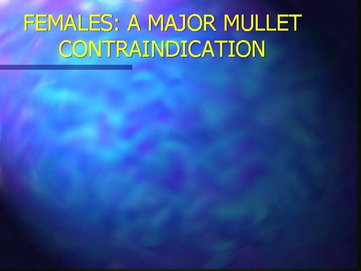 FEMALES: A MAJOR MULLET CONTRAINDICATION 