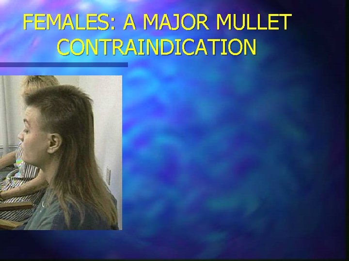 FEMALES: A MAJOR MULLET CONTRAINDICATION 