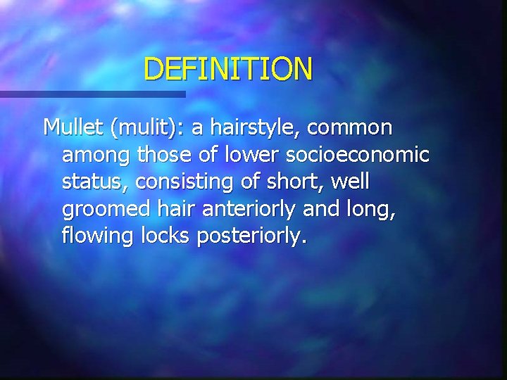 DEFINITION Mullet (mulit): a hairstyle, common among those of lower socioeconomic status, consisting of