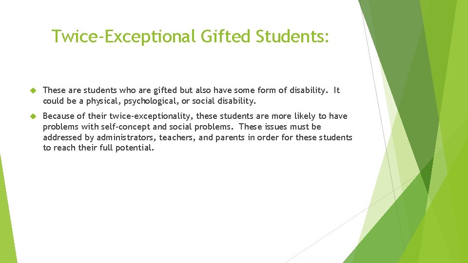 Twice-Exceptional Gifted Students: These are students who are gifted but also have some form