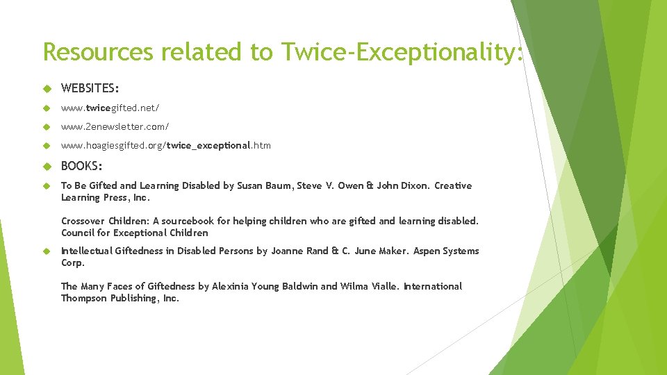 Resources related to Twice-Exceptionality: WEBSITES: www. twicegifted. net/ www. 2 enewsletter. com/ www. hoagiesgifted.