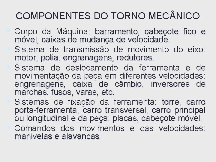 COMPONENTES DO TORNO MEC NICO § Corpo da Máquina: barramento, cabeçote fico e § COMPONENTES DO TORNO MEC NICO § Corpo da Máquina: barramento, cabeçote fico e §