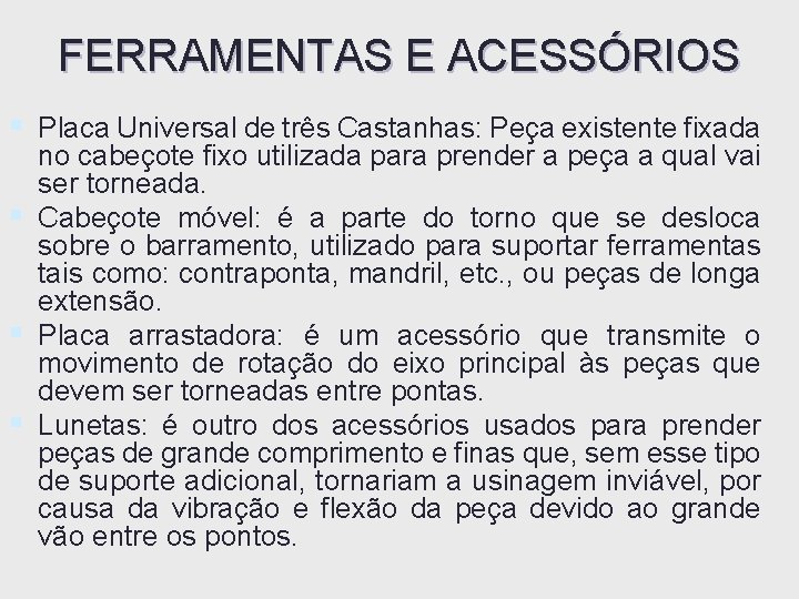 FERRAMENTAS E ACESSÓRIOS § Placa Universal de três Castanhas: Peça existente fixada no cabeçote FERRAMENTAS E ACESSÓRIOS § Placa Universal de três Castanhas: Peça existente fixada no cabeçote