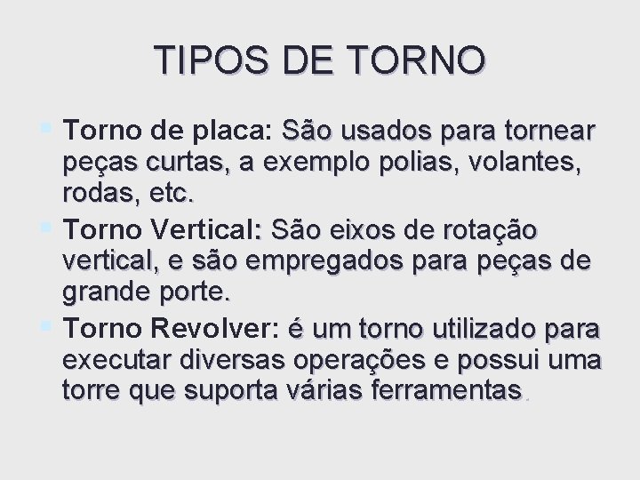 TIPOS DE TORNO § Torno de placa: São usados para tornear peças curtas, a TIPOS DE TORNO § Torno de placa: São usados para tornear peças curtas, a
