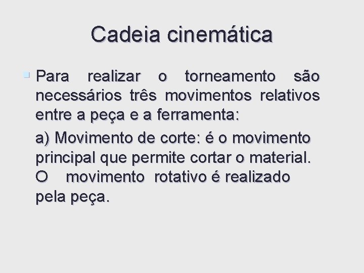 Cadeia cinemática § Para realizar o torneamento são necessários três movimentos relativos entre a Cadeia cinemática § Para realizar o torneamento são necessários três movimentos relativos entre a