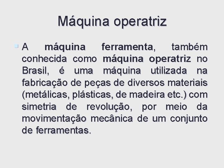 Máquina operatriz §A máquina ferramenta, também conhecida como máquina operatriz no Brasil, é uma Máquina operatriz §A máquina ferramenta, também conhecida como máquina operatriz no Brasil, é uma