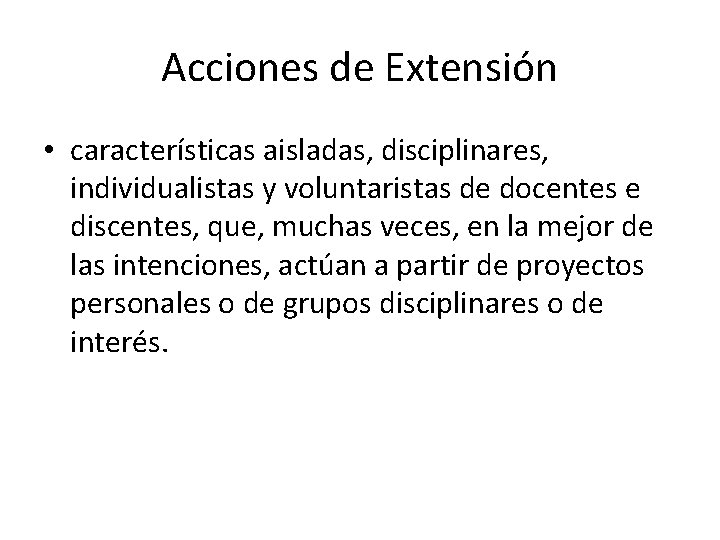 Acciones de Extensión • características aisladas, disciplinares, individualistas y voluntaristas de docentes e discentes,