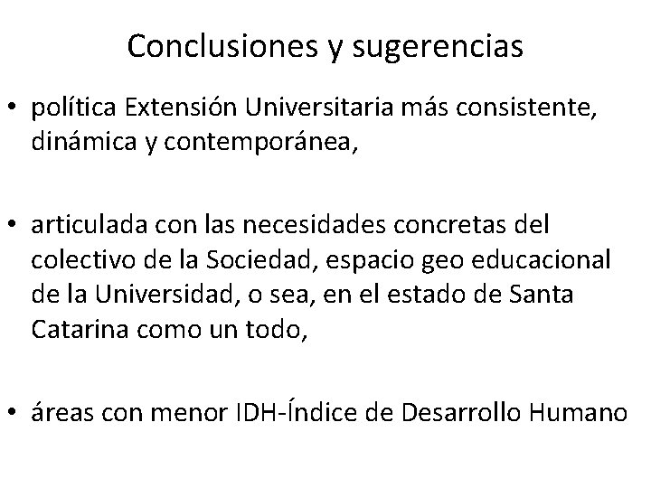 Conclusiones y sugerencias • política Extensión Universitaria más consistente, dinámica y contemporánea, • articulada