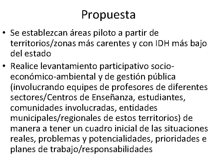 Propuesta • Se establezcan áreas piloto a partir de territorios/zonas más carentes y con