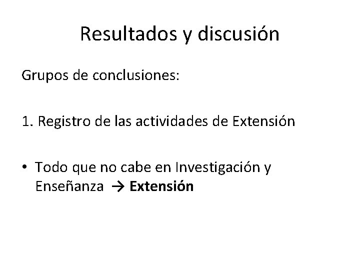 Resultados y discusión Grupos de conclusiones: 1. Registro de las actividades de Extensión •