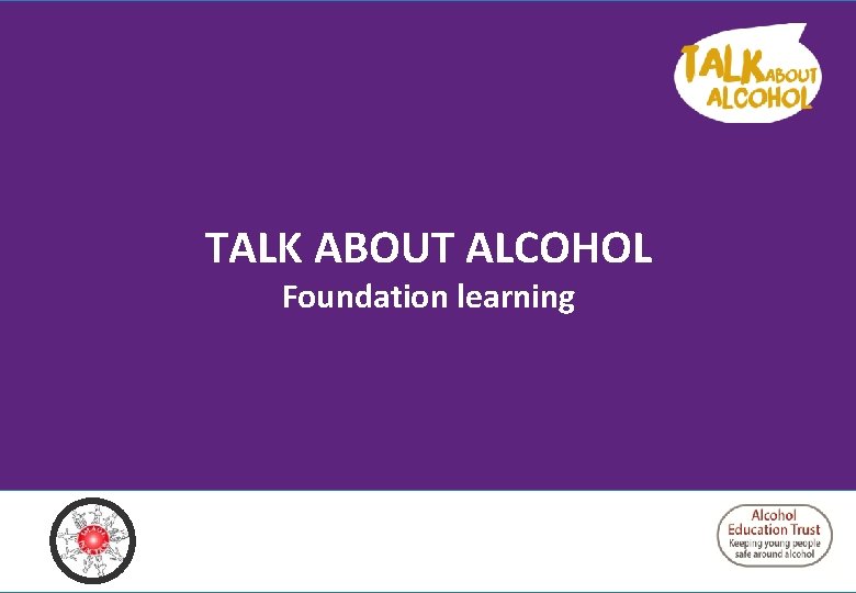 TALK ABOUT ALCOHOL Foundation learning 