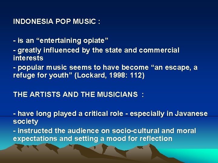 INDONESIA POP MUSIC : - is an “entertaining opiate” - greatly influenced by the