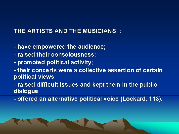 THE ARTISTS AND THE MUSICIANS : - have empowered the audience; - raised their