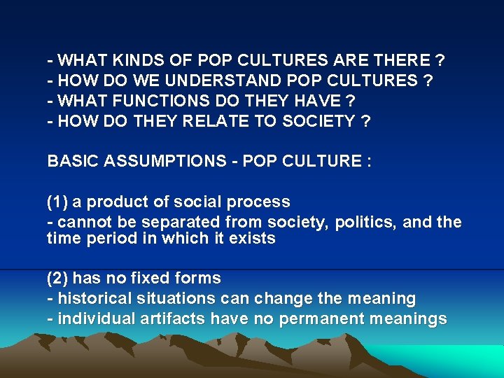 - WHAT KINDS OF POP CULTURES ARE THERE ? - HOW DO WE UNDERSTAND