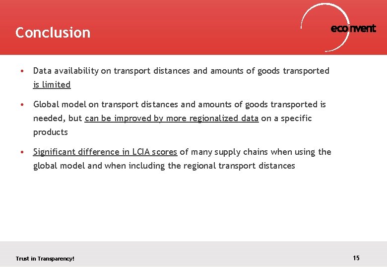 Conclusion • Data availability on transport distances and amounts of goods transported is limited