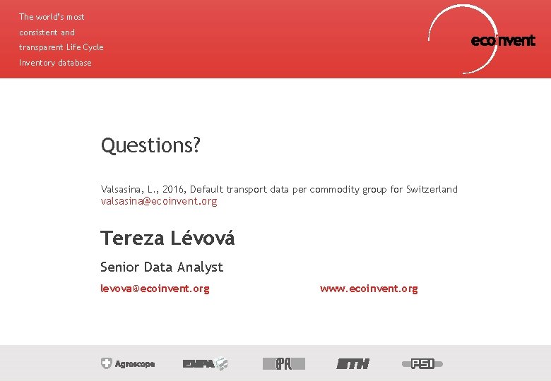 The world’s most consistent and transparent Life Cycle Inventory database Questions? Valsasina, L. ,