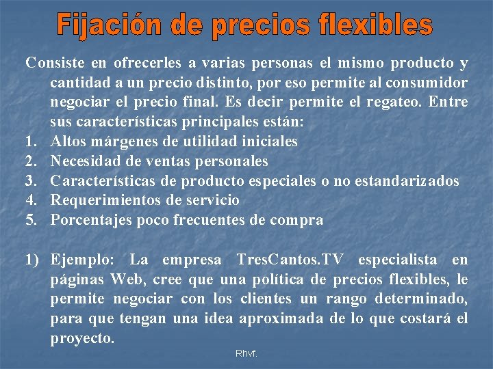 Consiste en ofrecerles a varias personas el mismo producto y cantidad a un precio