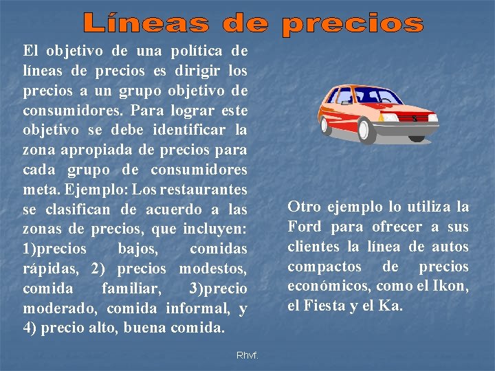 El objetivo de una política de líneas de precios es dirigir los precios a