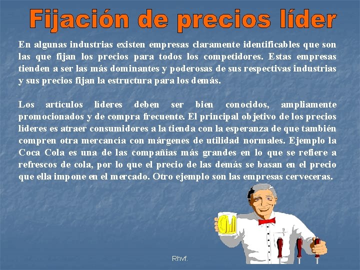 En algunas industrias existen empresas claramente identificables que son las que fijan los precios