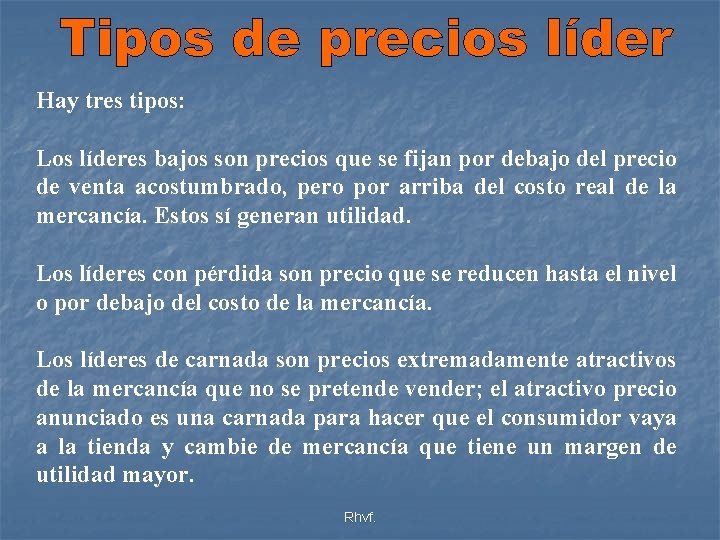 Hay tres tipos: Los líderes bajos son precios que se fijan por debajo del